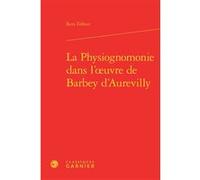 La Physiognomonie dans l'oeuvre de Barbey d'Aurevilly Reto Zollner (Auteur), Pierre Glaudes (Collection dirigée par), Paolo Tortonese (Collection dirigée par)