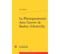 La Physiognomonie dans l'oeuvre de Barbey d'Aurevilly - Reto Zollner - Classiques Garnier - broché - Etude