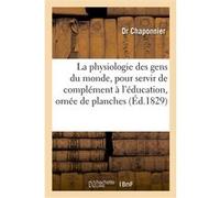 La physiologie des gens du monde, pour servir de complément à l'éducation, ornée de planches Chaponnier (Auteur)