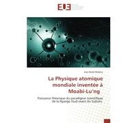 La Physique atomique mondiale inventée à Moabi-Lu’ng: Puissance théorique du paradigme scientifique de la Nyanga (Sud-ouest du Gabon)