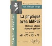 La Physique avec MAPLE - Physique, Chimie, Fractales et Chaos MP-PC-PSI-PT - Cours et exercices corrigés - Vincent Bourges - Ellipses - broché - Livre