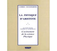 La physique d'Aristote.: L'avènement de la science physique, 2ème édition modifiée et augmentée