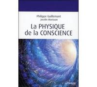 La physique de la conscience Philippe Guillemant (Auteur), Jocelin Morisson (Auteur)