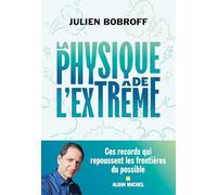 La Physique de l'extrême: Ces records qui repoussent les frontières du possible