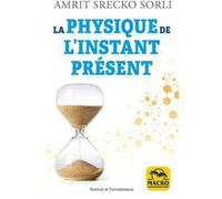 La physique de l'instant présent Amrit Srecko Sorli (Auteur)