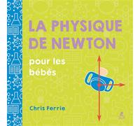 La physique de Newton pour les bébés - Chris Ferrie - Place Des Victoires Eds - cartonné - Document jeunesse