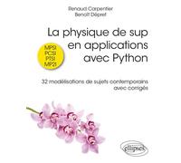 La physique de sup en applications avec Python 32 modélisations de sujets contemporains avec corrigés - Renaud Carpentier - Ellipses - broché - Scolaire / Universitaire