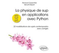 La Physique De Sup En Applications Avec Python - Mpsi, Pcsi, Ptsi, Mp2i - 32 Modélisations De Sujets Contemporains Avec Corrigés