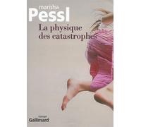 La physique des catastrophes - Marisha Pessl - Gallimard - broché - Roman