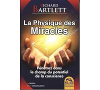 La Physique des Miracles - Pénétrez dans le champ du potentiel de la conscience