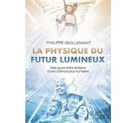 La physique du futur lumineux - Dialogues entre artisans d'une science plus humaine