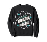 La Physique est théorique mais Le Plaisir est réel Sweatshirt