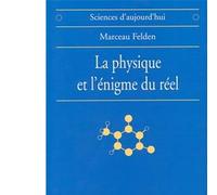 La Physique et l'énigme du réel - Les difficultés d'interprétation de la théorie quantique et de la relativité générale - Marceau Felden - Albin Michel - Livre