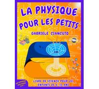 La Physique pour les Petits: Livre de Science pour Enfants de 6 à 10 ans, apprends en t'amusant et découvre comment la physique se cache dans les jeux du quotidien !