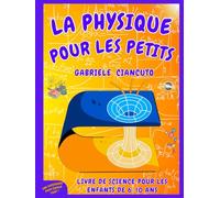 La Physique pour les Petits: Livre de Science pour Enfants de 6 à 10 ans, apprends en t'amusant et découvre comment la physique se cache dans les jeux du quotidien !