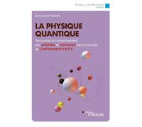 La physique quantique Découvrez le comportement des atomes et voyagez dans le monde de l'infiniment petit - Guy Louis-Gavet - Eyrolles - broché - Livre