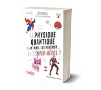 La physique quantique par Antman, les pokémon... & les super-héros !