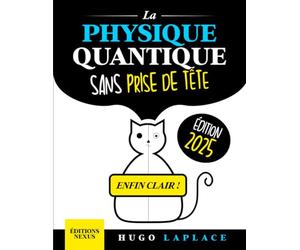 La Physique Quantique Sans Prise de Tête: Un guide clair et progressif pour enfin comprendre les mystères de l’univers et leur impact sur votre quotidien en simplicité et avec des exemples concrets