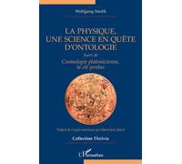 La physique, une science en quête d’ontologie Suivi de Cosmologie platonicienne, la clé perdue - Wolfgang Smith - L'harmattan - broché - Essai