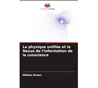 La physique unifiée et le Nexus de l'information de la conscience