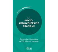 La phyto-aromathérapie pratique - Dictionnaire thérapeuthique de 530 affections courantes
