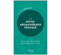 La Phyto-Aromathérapie Pratique - Dictionnaire Thérapeuthique De 530 Affections Courantes