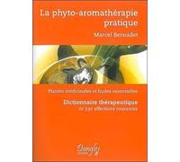 La Phyto-Aromathérapie Pratique - Usage Thérapeutique Des Plantes Médicinales Et Des Huiles Essentielles - Dictionnaire Thérapeutique De 530 Affections Courantes