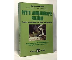 La Phyto-aromathérapie pratique : Usage thérapeutique des plantes médicinales et des huiles essentielles