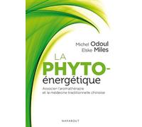 La phyto-énergétique: Associer l'aromathérapie et la médecine traditionnelle chinoise