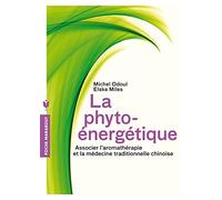 La phyto-énergétique: Associer l'aromathérapie et la médecine traditionnelle chinoise