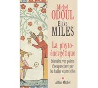 La Phyto-énergétique Stimulez vos points d'acupuncture par les huiles essentielles - Elske Miles - Albin Michel - broché - Guide