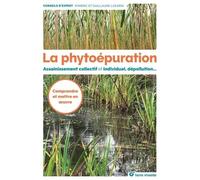 La phytoépuration: Assainissement collectif et individuel, dépollution, ...