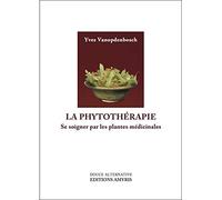 La phytothérapie - Se soigner par les plantes médicinales