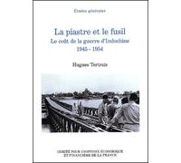 La Piastre Et Le Fusil - Le Coût De La Guerre D'indochine, 1945-1954