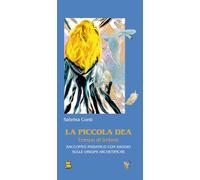La piccola dea. Tempo di Imbolc. Racconto iniziatico con saggio sulle origini archetipiche