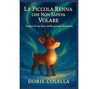 La Piccola Renna che Non Sapeva Volare: Insegui la tua luce, anche quando hai paura