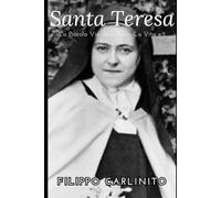 La Piccola Via delle Rose: La Vita e i Miracoli di Santa Teresa di Lisieux