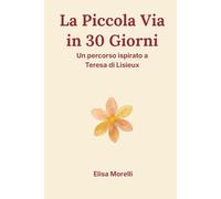 La Piccola Via in 30 Giorni: un percorso ispirato a Teresa di Lisieux