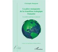 La pièce manquante de la transition écologique française Ugo Bardi (Préface), Philippe Bihouix (Préface), Christophe Mangeant (Auteur)
