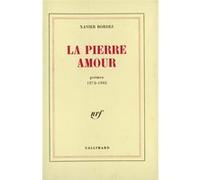 La Pierre Amour - Poèmes 1972-1985 - Xavier Bordes - Gallimard - Livre