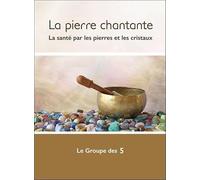 La pierre chantante - La santé par les pierres et les cristaux