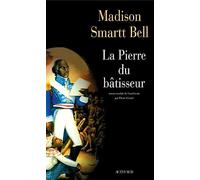 Madison Smartt Bell, traduit par Pierre Girard – La Pierre du bâtisseur – Roman – Broché – Actes Sud