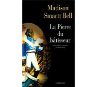 Madison Smartt Bell, traduit par Pierre Girard – La Pierre du bâtisseur – Roman – Broché – Actes Sud