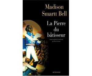 La Pierre du bâtisseur - Madison Smartt Bell - Actes sud - broché - Roman