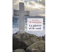 La pierre et le vent - Philippe Le Guillou - Tallandier - broché - Roman