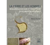 La pierre et les hommes: Réseaux, savoir-faire et perceptions en bourgogne médiévale