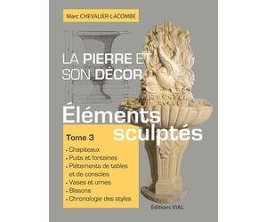 La pierre et son decor, tome 3 Elements sculptes - Marc Chevalier Lacombe - Vial - relié - Manuel
