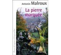 La Pierre marquée - Antonin Malroux - Calmann-Levy - broché - Roman