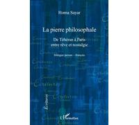 La pierre philosophale De Téhéran à Paris, entre rêve et nostalgie - Homa Sayar - L'harmattan - broché - Roman
