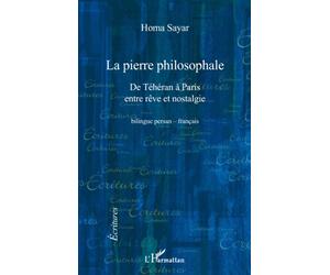 La pierre philosophale De Téhéran à Paris, entre rêve et nostalgie - Homa Sayar - L'harmattan - broché - Roman